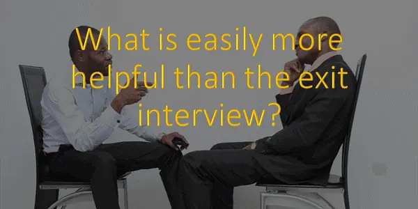 The Exit Interview: How to Make It A Really Useful Process