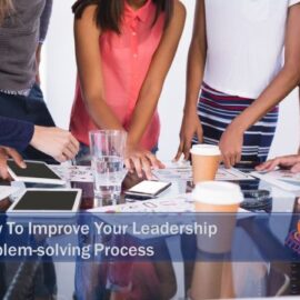 How To Really Improve Your Leadership Problem-solving Process